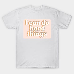 I Can Do Hard Things - Inspiring and Motivational Quotes T-Shirt